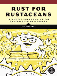 Title: Rust for Rustaceans: Idiomatic Programming for Experienced Developers, Author: Jon Gjengset