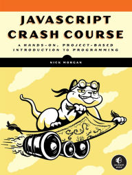 Title: JavaScript Crash Course: A Hands-On, Project-Based Introduction to Programming, Author: Nick Morgan