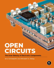 Title: Open Circuits: The Inner Beauty of Electronic Components, Author: Windell Oskay
