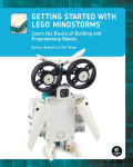 Alternative view 1 of Getting Started with LEGO® MINDSTORMS: Learn the Basics of Building and Programming Robots