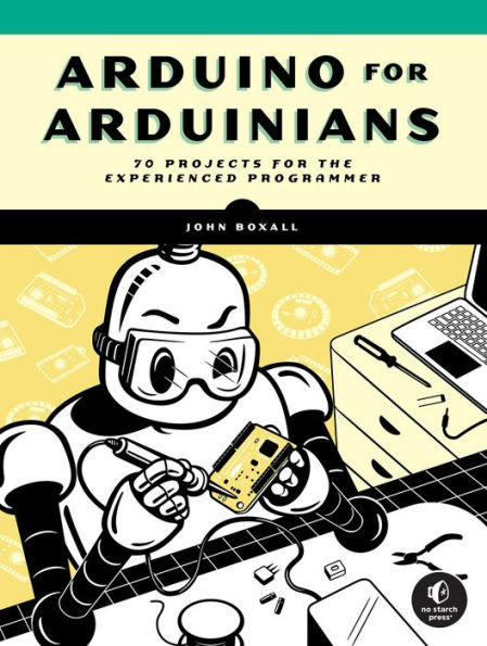 Arduino for Arduinians: 70 Projects for the Experienced Programmer