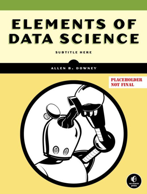 elements-of-data-science-by-allen-b-downey-paperback-barnes-noble