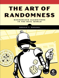 Title: The Art of Randomness: Randomized Algorithms in the Real World, Author: Ronald T. Kneusel