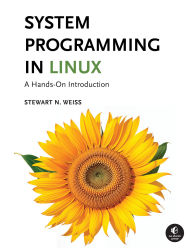 Title: System Programming in Linux: A Hands-On Introduction, Author: Stewart Weiss