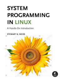 Title: System Programming in Linux: A Hands-On Introduction, Author: Stewart Weiss