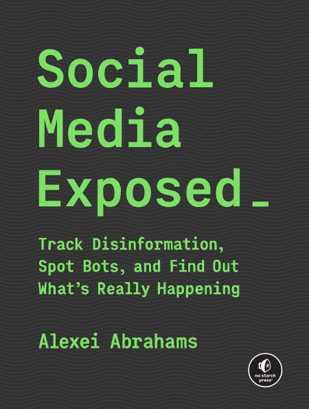 Social Media Exposed: Track Disinformation, Spot Bots, and Find Out What's Really Happening