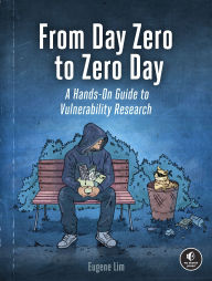 Title: From Day Zero to Zero Day: A Hands-On Guide to Vulnerability Research, Author: Eugene Lim