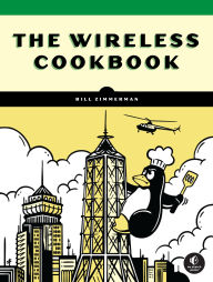 Title: The Wireless Cookbook: Practical Wi-Fi, Bluetooth, and LoRa Projects, Author: Bill Zimmerman