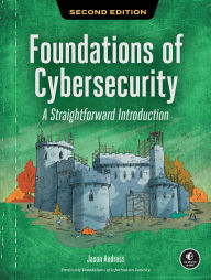 Title: Foundations of Cybersecurity, 2nd Edition: A Straightforward Introduction, Author: Jason Andress