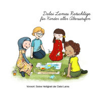 Title: Dalai Lamas Ratschlage fur Kinder aller Altersstufen: Dalai Lama's Zitate, illustriert fur Kinder, Author: Eva Cirnu