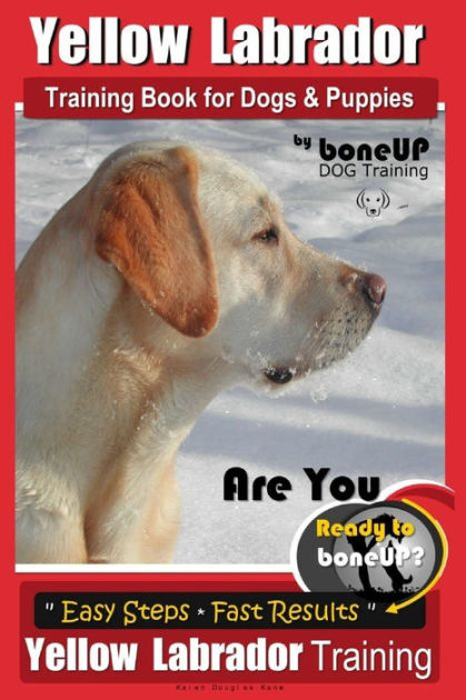 Yellow Labrador Training Book for Dogs and Puppies by BoneUp Dog