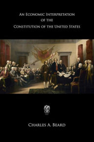 Title: An Economic Interpretation of the Constitution of the United States, Author: Charles Austin Beard