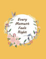 every moment feels right: Flowers And Birds Frame On The Orange Cover This Notebook Journal Diary, 110 Dashed lines pages, 8.5