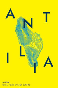 Title: Antilia: forme, visioni, immagini sull'isola, Author: Fabiana Dicuonzo