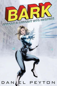 Title: Bark Episode III: Descent Into Madness, Author: Daniel Peyton