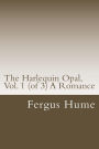 The Harlequin Opal, Vol. 1 (of 3) A Romance