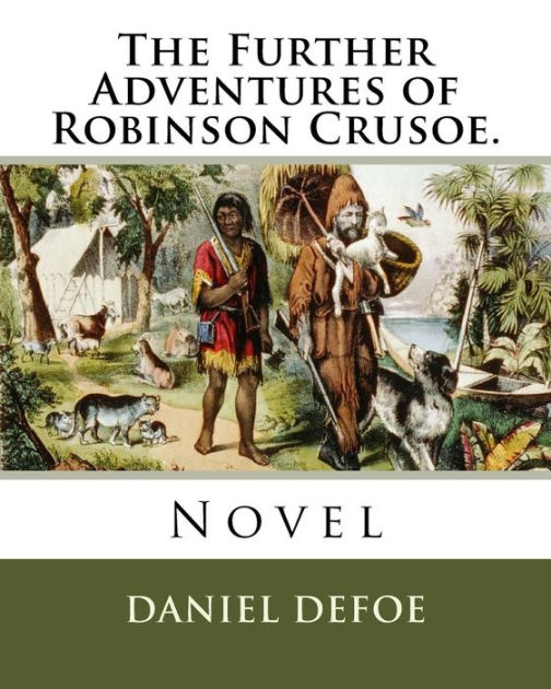 The Further Adventures of Robinson Crusoe. Novel by Daniel Defoe, Paperback Barnes & Noble®