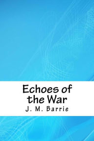 Title: Echoes of the War, Author: J. M. Barrie