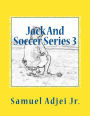 Jack And Soccer Series 3: Life Lessons From The Beautiful Game
