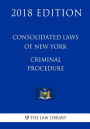 Consolidated Laws of New York - Criminal Procedure (2018 Edition)