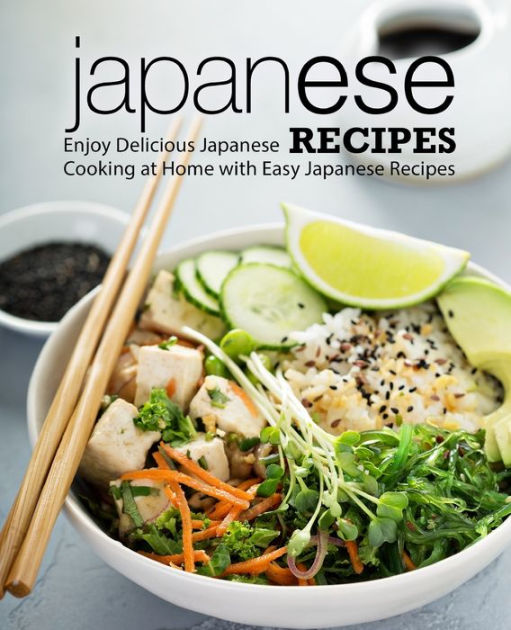 Japanese Recipes Enjoy Delicious Japanese Cooking at Home with Easy