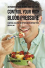48 Powerful Meal Recipes That Will Help Control Your High Blood Pressure: A Natural Solution to Hypertension without Pills or Medicine