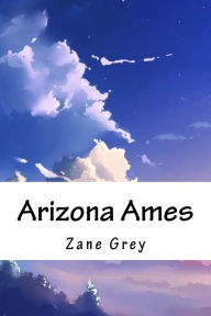 Title: Arizona Ames, Author: Zane Grey