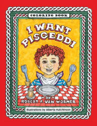 Title: I Want Pisgeddi: Coloring Book, Author: Robert Van Wormer
