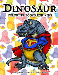 Title: Dinosaur Coloring Books for Kids: Dinosaur Coloring Books for Kids 3-8, 6-8, Toddlers, Boys Best Birthday Gifts (Dinosaur Coloring Book Gift), Author: The Coloring Book Art Design Studio