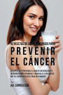 42 Recetas de Jugos Poderosos Para Prevenir el Cáncer: Recupérese y Prevenga el Cáncer Naturalmente Incrementando Vitaminas y Minerales Específicos Que su Cuerpo Necesita Para Defenderse