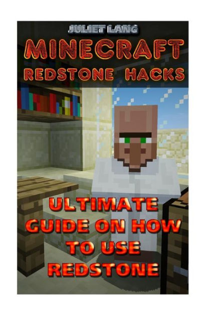 Minecraft Redstone Hacks Ultimate Guide On How To Use Redstone By Juliet Lang Paperback Barnes Noble