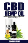 CBD Hemp OIl: A Patient's Guide to CBD and Hemp Oil For Optimal Health, Faster Healing and Happier Life