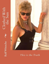 Title: Clothed With the Sun: This is the Truth, Author: Rolf A F Witzsche