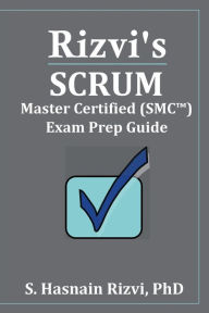 Title: Rizvi's Scrum Master Certified (SMC(TM)) Exam Prep Guide, Author: Jean Boles