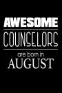 Awesome Counselors Are Born in August: Guidance Counselor Birthday Gift Notebook