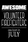 Awesome Volunteer Firefighters Are Born in July: Best Volunteer Firefighter Ever Gift Notebook