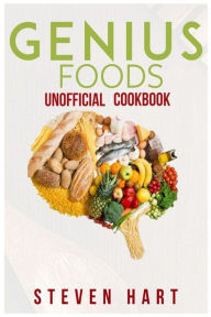 Title: Genius Foods Unofficial Cookbook, Author: Steven Hart