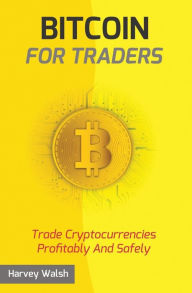 Title: Bitcoin For Traders, Author: Harvey Walsh