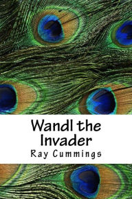 Title: Wandl the Invader, Author: Ray Cummings