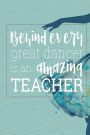 Behind Every Great Dancer Is an Amazing Teacher: Blank and Lined Journal for Dance Teacher Appreciation Gift