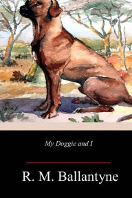 Title: My Doggie and I, Author: Robert Michael Ballantyne