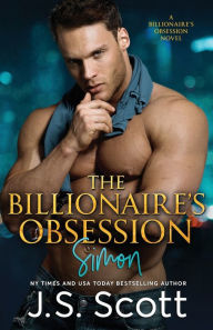 Title: The Billionaire's Obsession: (The Billioniaire's Obsession Simon), Author: J S Scott