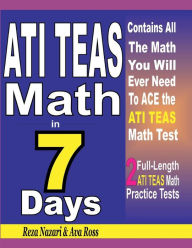 Title: ATI TEAS Math in 7 Days: Step-By-Step Guide to Preparing for the ATI TEAS Math Test Quickly, Author: Ava Ross