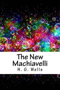 Title: The New Machiavelli, Author: H. G. Wells