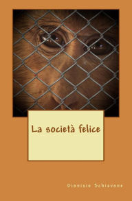 Title: La societï¿½ felice, Author: Dionisio Schiavone