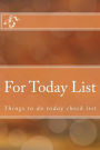 For Today List: Things to do 6x9 inch 120 Page There are lots of things to get done, so this To-Do Checklist Notebook is perfect for organized and free of the worry of forgetting something.