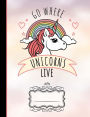 Go Where Unicorns Live Composition Notebook: Journal for School Teachers Students Offices - Wide Ruled, 200 Pages (7.44