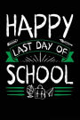 Happy Last Day Of School: Teacher Student Journal Notebook Lined Pages V55