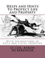 Helps and Hints To Protect Life and Property: With Instructions in Rifle and Pistol Shooting