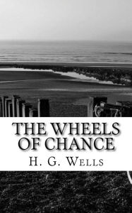 Title: The Wheels of Chance, Author: H. G. Wells